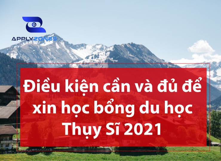 Điều kiện cần và đủ để xin học bổng du học Thuỵ Sĩ 2021